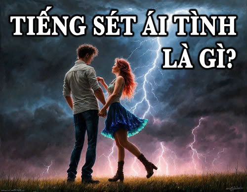 Tiếng sét ái tình là gì? Tình yêu này liệu có tồn tại?