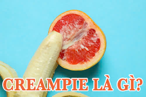 Creampie là gì? Khám phá xu hướng tình dục đầy hưng phấn